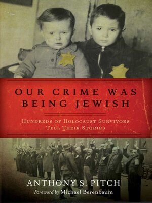 cover image of Our Crime Was Being Jewish: Hundreds of Holocaust Survivors Tell Their Stories